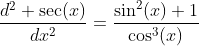 \frac{d^2 \sec(x)}{dx^2}=\frac{\sin^2(x)+1}{\cos^3(x)}