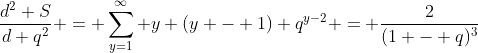 \frac{d^2 S}{d q^2} = \sum_{y=1}^{\infty} y (y - 1) q^{y-2} = \frac{2}{(1 - q)^3}