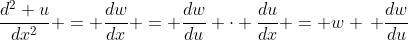 \frac{d^2 u}{dx^2} = \frac{dw}{dx} = \frac{dw}{du} \cdot \frac{du}{dx} = w \, \frac{dw}{du}