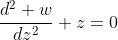 \frac{d^2 w}{dz^2}+z=0