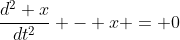 \frac{d^2 x}{dt^2} - x = 0