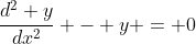 \frac{d^2 y}{dx^2} - y = 0