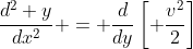 \frac{d^2 y}{dx^2} = \frac{d}{dy}\left[ \frac{v^2}{2}\right]