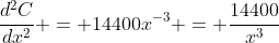 \frac{d^2C}{dx^2} = 14400x^{-3} = \frac{14400}{x^3}