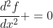 \frac{d^2f}{dx^2} =0