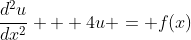 \frac{d^2u}{dx^2} + 4u = f(x)