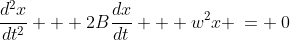k\!:\;\;\frac{d^2x}{dt^2} + 2B\frac{dx}{dt} + w^2x \:= \:0\;\;\text{with }w>0