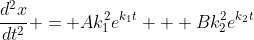 \frac{d^2x}{dt^2} = Ak_1^2e^{k_1t} + Bk_2^2e^{k_2t}