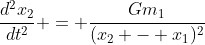 \frac{d^2x_2}{dt^2} = \frac{Gm_1}{(x_2 - x_1)^2}