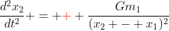 \frac{d^2x_2}{dt^2} = {\color{red}+} \frac{Gm_1}{(x_2 - x_1)^2}