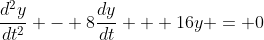 \frac{d^2y}{dt^2} - 8\frac{dy}{dt} + 16y = 0