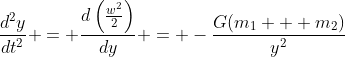 \frac{d^2y}{dt^2} = \dfrac{d\left(\frac{w^2}2\right)}{dy} = -\frac{G(m_1 + m_2)}{y^2}