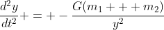 \frac{d^2y}{dt^2} = -\frac{G(m_1 + m_2)}{y^2}