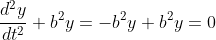 \frac{d^2y}{dt^2}+b^2y=-b^2y+b^2y=0