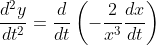 \frac{d^2y}{dt^2}=\frac{d}{dt}\left(-\frac{2}{x^3}\frac{dx}{dt}\right)