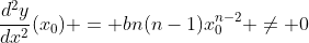 \frac{d^2y}{dx^2}(x_0) = bn(n-1)x_{0}^{n-2} \ne 0