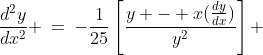 \frac{d^2y}{dx^2} \:=\:-\frac{1}{25}\left[\frac{y - x(\frac{dy}{dx})}{y^2}\right] 