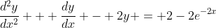 \frac{d^2y}{dx^2} + \frac{dy}{dx} - 2y = 2-2e^{-2x}