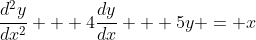 \frac{d^2y}{dx^2} + 4\frac{dy}{dx} + 5y = x