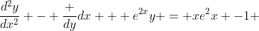 \frac{d^2y}{dx^2} - \frac {dy}{dx} + e^{2x}y = xe^2x -1 