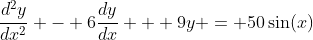 \frac{d^2y}{dx^2} - 6\frac{dy}{dx} + 9y = 50\sin(x)