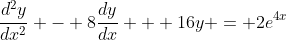 \frac{d^2y}{dx^2} - 8\frac{dy}{dx} + 16y = 2e^{4x}