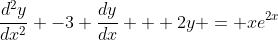 \frac{d^2y}{dx^2} -3 \frac{dy}{dx} + 2y = xe^{2x}