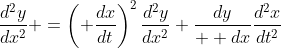 \frac{d^2y}{dx^2} =\left( \frac{dx}{dt}\right)^2\frac{d^2y}{dx^2}+\frac{dy}{  dx}\frac{d^2x}{dt^2}
