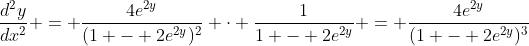 \frac{d^2y}{dx^2} = \frac{4e^{2y}}{(1 - 2e^{2y})^2} \cdot \frac{1}{1 - 2e^{2y}} = \frac{4e^{2y}}{(1 - 2e^{2y})^3}