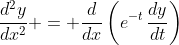 \frac{d^2y}{dx^2} = \frac{d}{dx}\left(e^{-t}\,\frac{dy}{dt}\right)