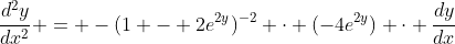 \frac{d^2y}{dx^2} = -(1 - 2e^{2y})^{-2} \cdot (-4e^{2y}) \cdot \frac{dy}{dx}