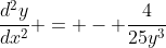 \frac{d^2y}{dx^2} = - \frac{4}{25y^3}