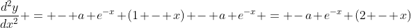 \frac{d^2y}{dx^2} = - a e^{-x} (1 - x) - a e^{-x} = -a e^{-x} (2 - x)