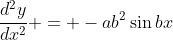 \frac{d^2y}{dx^2} = -ab^2\sin{bx}