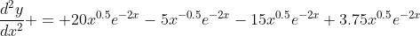 \frac{d^2y}{dx^2} = 20x^{0.5}e^{-2x}-5x^{-0.5}e^{-2x}-15x^{0.5}e^{-2x}+3.75x^{0.5}e^{-2x}