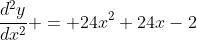\frac{d^2y}{dx^2} = 24x^2+24x-2