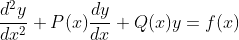\frac{d^2y}{dx^2}+P(x)\frac{dy}{dx}+Q(x)y=f(x)