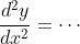 \frac{d^2y}{dx^2}=\cdots