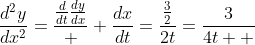 \frac{d^2y}{dx^2}=\frac{\frac{d}{dt}\frac{dy}{dx}}  {\frac{dx}{dt}}=\frac{\frac{3}{2}}{2t}=\frac{3}{4t  }