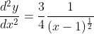 \frac{d^2y}{dx^2}=\frac{3}{4}\frac{1}{(x-1)^{\frac{1}{2}}}