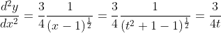 \frac{d^2y}{dx^2}=\frac{3}{4}\frac{1}{(x-1)^{\frac{1}{2}}}=\frac{3}{4}\frac{1}{(t^2+1-1)^{\frac{1}{2}}}=\frac{3}{4t}