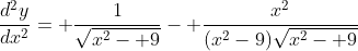 \frac{d^2y}{dx^2}= \frac{1}{\sqrt{x^2- 9}}- \frac{x^2}{(x^2-9)\sqrt{x^2- 9}}