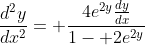 \frac{d^2y}{dx^2}= \frac{4e^{2y}\frac{dy}{dx}}{1- 2e^{2y}}