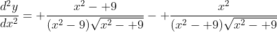 \frac{d^2y}{dx^2}= \frac{x^2- 9}{(x^2-9)\sqrt{x^2- 9}}- \frac{x^2}{(x^2- 9)\sqrt{x^2- 9}}