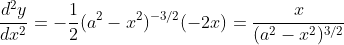 \frac{d^2y}{dx^2}=-\frac{1}{2}(a^2-x^2)^{-3/2}(-2x)=\frac{x}{(a^2-x^2)^{3/2}}