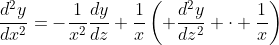 \frac{d^2y}{dx^2}=-\frac{1}{x^2}\frac{dy}{dz}+\frac{1}{x}\left( \frac{d^2y}{dz^2} \cdot \frac{1}{x}\right)