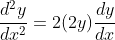 \frac{d^2y}{dx^2}=2(2y)\frac{dy}{dx}