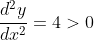 \frac{d^2y}{dx^2}=4>0
