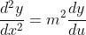 \frac{d^2y}{dx^2}=m^2\frac{dy}{du}