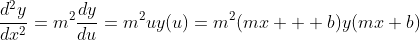 \frac{d^2y}{dx^2}=m^2\frac{dy}{du}=m^2uy(u)=m^2(mx  +b)y(mx+b)
